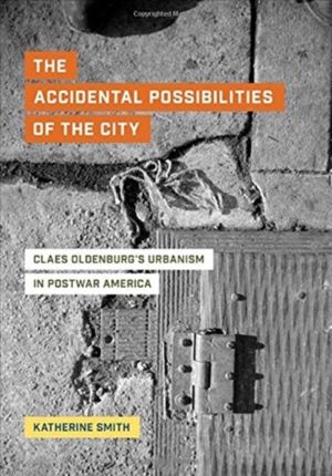 Accidental Possibilities of the City - Claes Oldenburg's Urbanism in Postwa