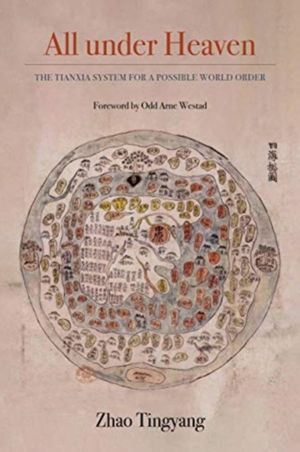 All under Heaven - The Tianxia System for a Possible World Order