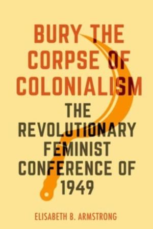 Bury the Corpse of Colonialism - The Revolutionary Feminist Conference of 1