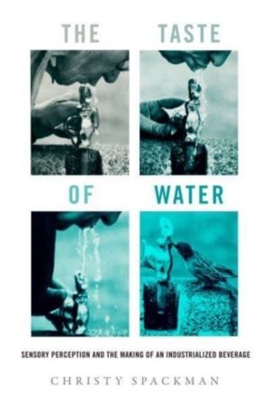 Taste of Water - Sensory Perception and the Making of an Industrialized Bev