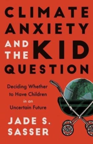 Climate Anxiety and the Kid Question - Deciding Whether to Have Children in