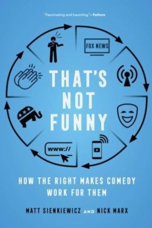 That's Not Funny - How the Right Makes Comedy Work for Them