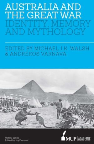 Australia and the Great War - Identity, Memory and Mythology
