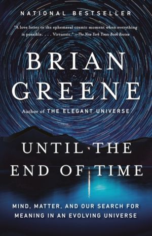 Until the End of Time - Mind, Matter, and Our Search for Meaning in an Evol