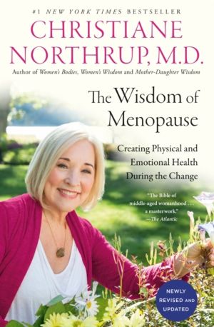 Wisdom of Menopause - Creating Physical and Emotional Health During the Cha
