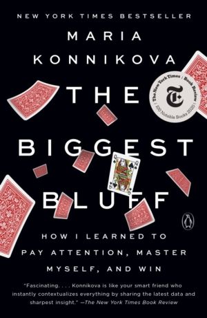 Biggest Bluff - How I Learned to Pay Attention, Master Myself, and Win