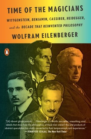 Time of the Magicians - Wittgenstein, Benjamin, Cassirer, Heidegger, and th