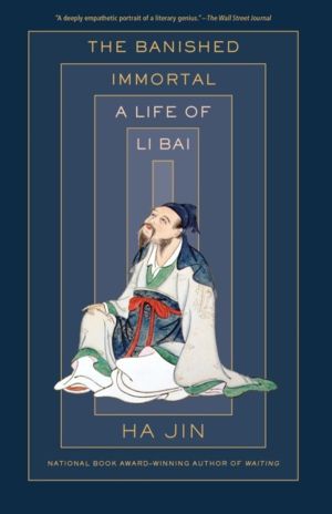 Banished Immortal - A Life of Li Bai (Li Po)