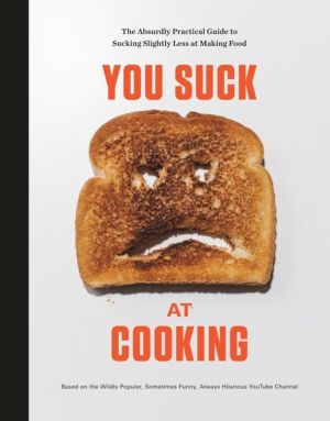 You Suck at Cooking - The Absurdly Practical Guide to Sucking Slightly Less