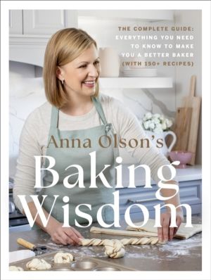 Anna Olson's Baking Wisdom - The Complete Guide: Everything You Need to Kno