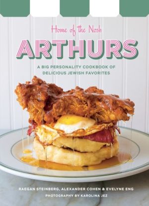 Arthurs: Home of the Nosh - A Big Personality Cookbook of Delicious Jewish