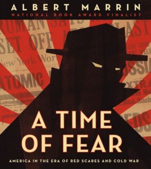 Time of Fear - America in the Era of Red Scares and Cold War