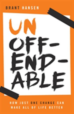 Unoffendable - How Just One Change Can Make All of Life Better