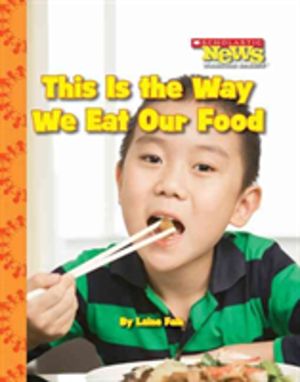 This Is the Way We Eat Our Food (Scholastic News Nonfiction Readers: Kids L