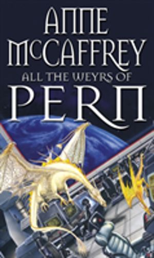 All The Weyrs Of Pern - (Dragonriders of Pern: 11)