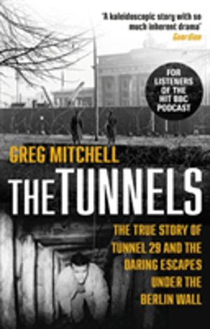 Tunnels - The True Story of Tunnel 29 and the Daring Escapes Under the Berl