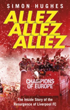 Allez Allez Allez - The Inside Story of the Resurgence of Liverpool FC