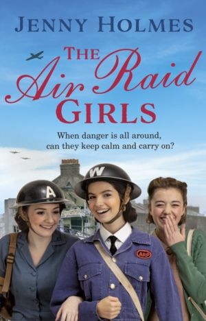 Air Raid Girls - The first in an exciting and uplifting WWII saga series (T
