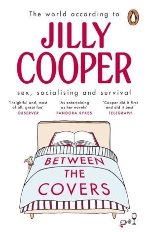 Between the Covers - Jilly Cooper on sex, socialising and survival