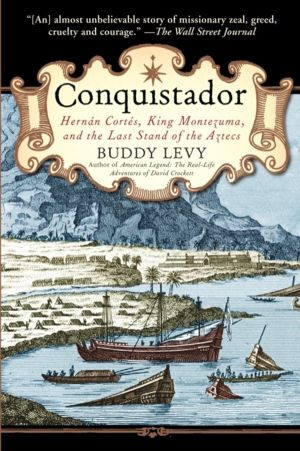 Conquistador - Hernan Cortes, King Montezuma, and the Last Stand of the Azt
