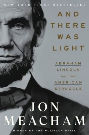 And There Was Light - Abraham Lincoln and the American Experiment