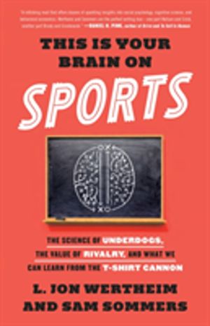 This Is Your Brain on Sports - The Science of Underdogs, the Value of Rival