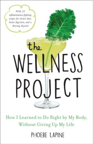 Wellness Project - How I Learned to Do Right by My Body, Without Giving Up