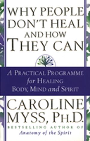 Why People Don't Heal And How They Can - a guide to healing and overcoming