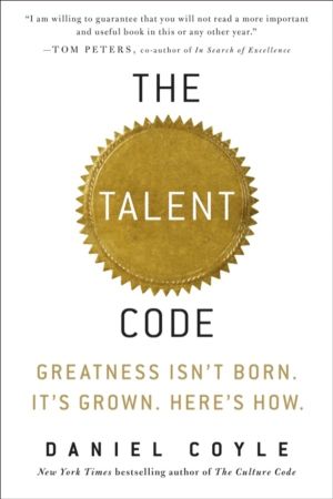 Talent Code - Greatness Isn't Born. It's Grown. Here's How.