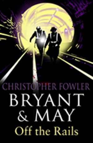 Bryant and May Off the Rails - (Bryant & May Book 8)
