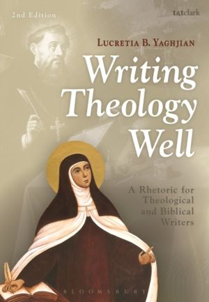 Writing Theology Well 2nd Edition - A Rhetoric for Theological and Biblical