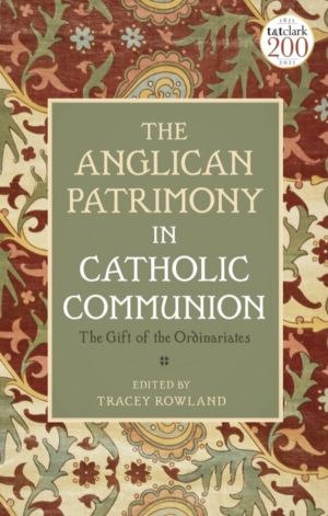 Anglican Patrimony in Catholic Communion - The Gift of the Ordinariates