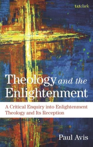 Theology and the Enlightenment - A Critical Enquiry into Enlightenment Theo