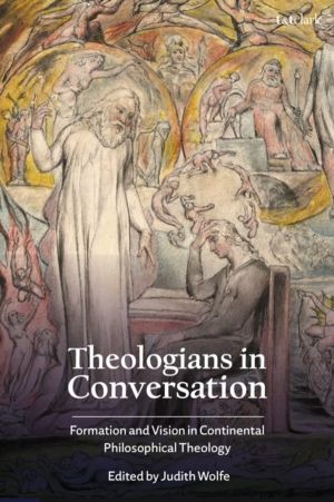 Theologians in Conversation - Formation and Vision in Continental Philosoph