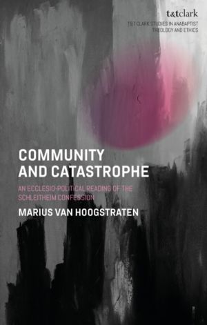 Community and Catastrophe - An Ecclesio-Political Reading of the Schleithei