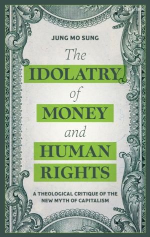 Idolatry of Money and Human Rights - A Theological Critique of the New Myth