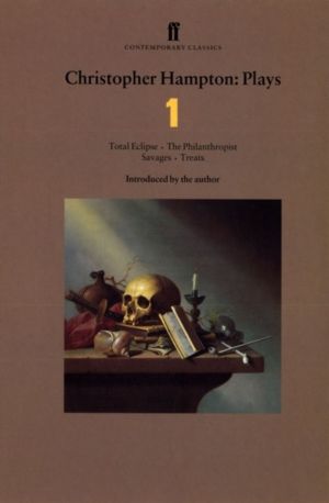 Christopher Hampton Plays 1 - Total Eclipse; The Philanthropist; Savages; T