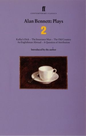 Alan Bennett Plays 2 - Kafka's Dick; Insurance Man; Old Country; Englishman