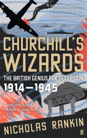 Churchill's Wizards - The British Genius for Deception 1914-1945