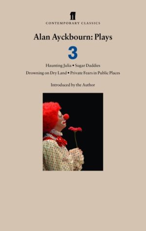 Alan Ayckbourn Plays 3 - Haunting Julia; Sugar Daddies; Drowning on Dry Lan