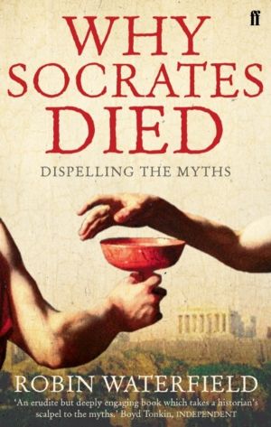 Why Socrates Died - Dispelling the Myths