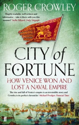 City of Fortune - How Venice Won and Lost a Naval Empire