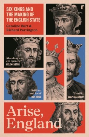 Arise, England - Six Kings and the Making of the English State