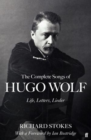 The Complete Songs of Hugo Wolf - Life, Letters, Lieder