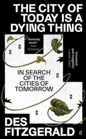 City of Today is a Dying Thing - In Search of the Cities of Tomorrow