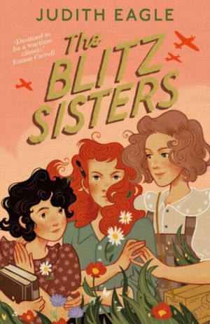 Blitz Sisters - 'Destined to be a wartime classic.' Emma Carroll