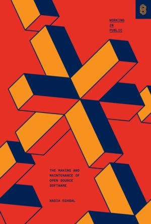 Working in Public - The Making and Maintenance of Open Source Software