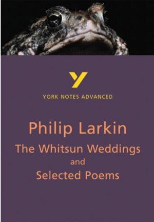 Whitsun Weddings and Selected Poems: York Notes Advanced - everything you n