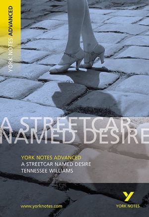 Streetcar Named Desire: York Notes Advanced - everything you need to study