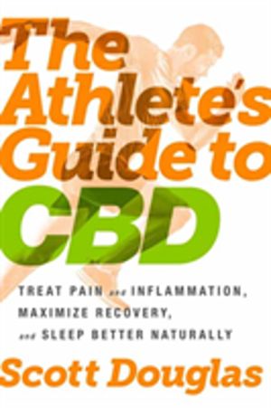 Athlete's Guide to CBD - Treat Pain and Inflammation, Maximize Recovery, an